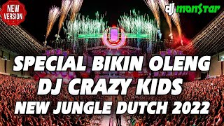 SPECIAL BIKIN KEPALA OLENG ! DJ CRAZY KIDS NEW JUNGLE DUTCH 2022 FULL BASS