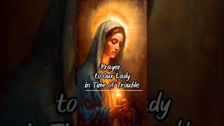 Prayer to our Lady in time of Trouble #shorts #mothermary #miraculousprayer #difficultsituation