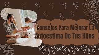 Consejos Para Mejorar la Autoestima de tus Hijos