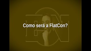 [89] Como será a FlatCon?