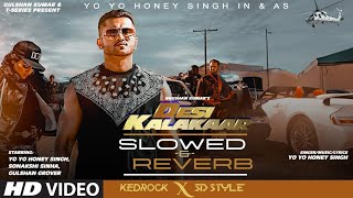 DESI KALAKAAR (SLOWED + REVERB) yo yo Honey Singh | Sonakshi sinha