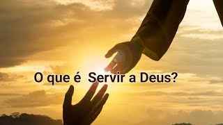 O que é  servir a Deus, segundo as escrituras sagradas?