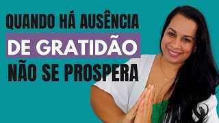 Porque a Ausência de GRATIDÃO não te deixa PROSPERAR