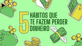 5 hábitos que fazem perder dinheiro