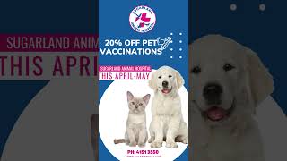 20% Discount on Vaccines this April to May 2024 at Sugarland Animal Hospital