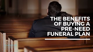 The Benefits To Buying a Pre-Need Funeral Plan