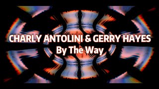 CHARLY ANTOLINI & GERRY HAYES - By The Way