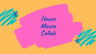 House Mouse Collab - May 2021