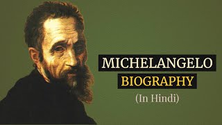 Michelangelo Biography Explained In Hindi