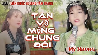 LK Nhạc Bolero Tâm Trạng - TAN VỠ MỘNG CHUNG ĐÔI - NGÀN NĂM TÌNH VẪN ĐẸP - Mỹ Nhung