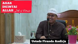 Agar Dicintai Allah سُبْحَانَهُ وَ تَعَالَى || Ustadz Firanda Andirja