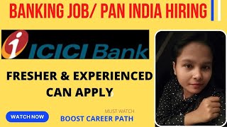 JOB 28-  ICICI BANK JOB/ FRESHER / EXPERIENCED CAN APPLY/ OPERATION OFFICER/ TECHNICAL/NON TECHNICAL