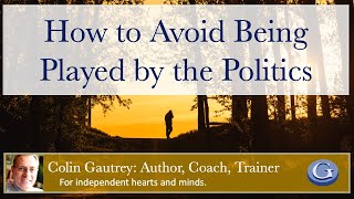 How to Avoid Being Played by the Politics