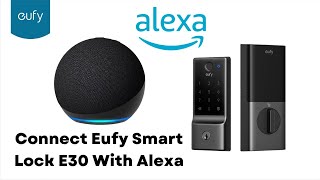 Alexa Integration Secrets for Eufy Smart Lock E30 Revealed