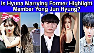 Is Hyuna marrying former Highlight member Yong Jun Hyung?