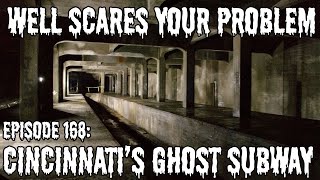 Well Scares Your Problem | Episode 168: Cincinnati's Ghost Subway