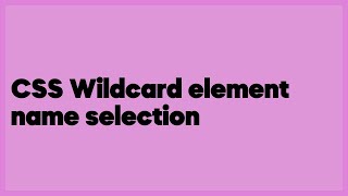 CSS Wildcard element name selection  (3 answers)