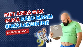 DIET ANDA SIA-DIA KALO MASIH LAKUIN INI! | BATIK EPS. 1