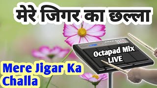 Mere Jigar Ka Challa Tu Meri Jaan Re | Octapad Live Mix | मेरे जिगर का छल्ला तू मेरी जान है ओक्टापैड