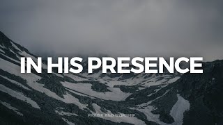 IN HIS PRESENCE // INSTRUMENTAL SOAKING WORSHIP // SOAKING WORSHIP MUSIC