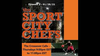 The Sport City Chefs Crossover Café Show - Episode 2 - 01/28/21