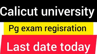 calicut university pg exam regisration last date today/online registration