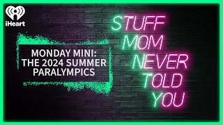 Monday Mini: The 2024 Summer Paralympics | STUFF MOM NEVER TOLD YOU