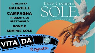 Gabriele Campagna presenta il suo spettacolo "Dove è sempre sole" - Vita da Regista