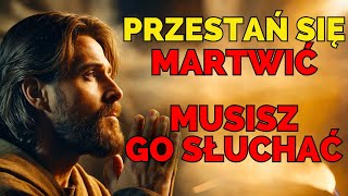 PRZESTAŃ SIĘ MARTWIĆ! Zobacz, co się dzieje, gdy pokładasz wiarę w BOGU