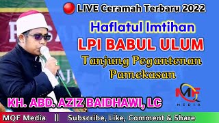 🔴 LIVE Ceramah KH. Abd. Aziz Baidhawi || Haflatul Imtihan LPI Babul Ulum Tanjung Pegantenan