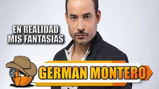 EN REALIDAD MIS FANTASIAS - German Montero