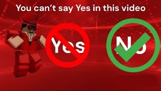 You can’t say Yes in this video!