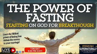 Part 2 - The Power of Fasting: Feasting on God for Your Marriage Breakthrough