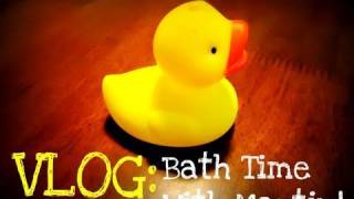 Vlog:  Bath Time With Martin!