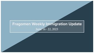 Weekly Immigration Update 6/16/23 - 6/22/23