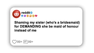 Shaming my sister (who's a bridesmaid) for DEMANDING she be maid of honour instead of me#reddit