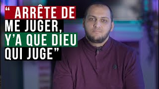 " Arrête de me juger, Y'a que Dieu qui juge "