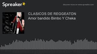 Amor bandido Bimbo Y Cheka (made with Spreaker)