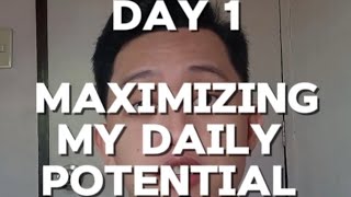 DAY 1 of Maximizing my Daily Potential