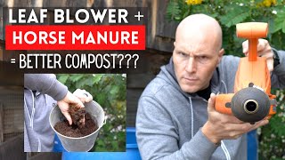 BETTER, FASTER COMPOST???  Leaf Blower and Horse Manure - THE RESULTS