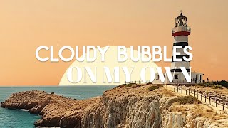 Cloudy Bubbles - On My Own [Offical Visualizer]