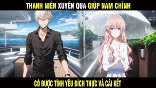 Full | Thanh Niên Xuyên qua Giúp Nam Chính Có Được Tình Yêu Đích Thực Và Cái Kết - Trùm Review Anime