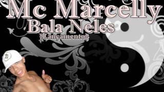 Mc Marcelly ~( Bala Neles )~ {Lançamento}