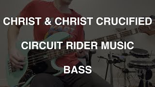 Christ & Christ Crucified - Circuit Rider Music || BASS