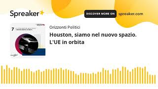 Orizzonti Europei - Ep. 7: Houston, siamo nel nuovo spazio. L'UE in orbita