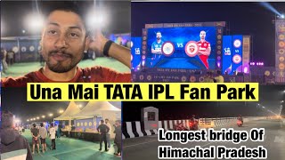 Una Mai Hua Tata IPL Fan Park || Haroli Rampur longest bridge of Himachal Pradesh