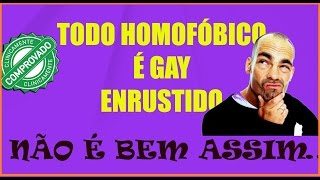 TODO HOMOFÓBICO É GAY ENRUSTIDO?