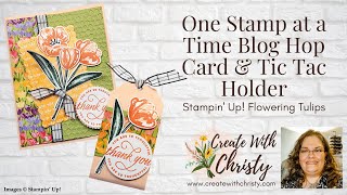 One Stamp at a Time Blog Hop - Flowering Tulips Card & Tic Tac Holder - Stampin' Up!