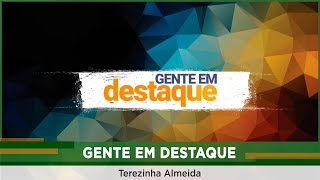 Gente em Destaque: Terezinha Almeida (Parte 1/3)