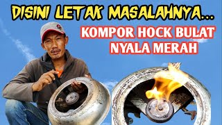 DISINI  LETAK MASALAHNYA... // KOMPOR HOCK BULAT NYALA MERAH